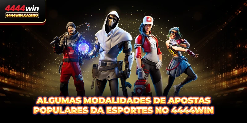 Algumas modalidades de apostas populares da Esportes no 4444WIN