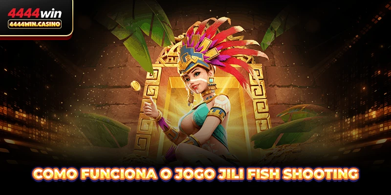 Como funciona o jogo JILI Fish Shooting