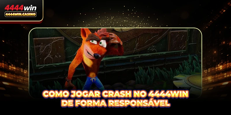 Como jogar Crash no 4444WIN de forma responsável