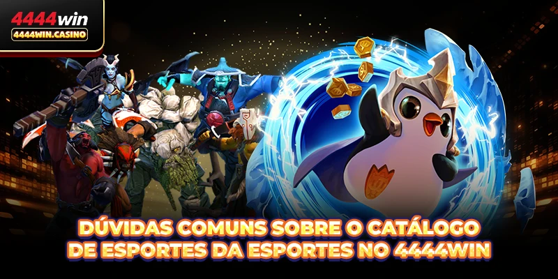Dúvidas comuns sobre o catálogo de esportes da Esportes no 4444WIN