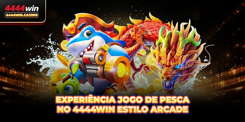 Experiência Jogo de pesca no 4444WIN estilo arcade