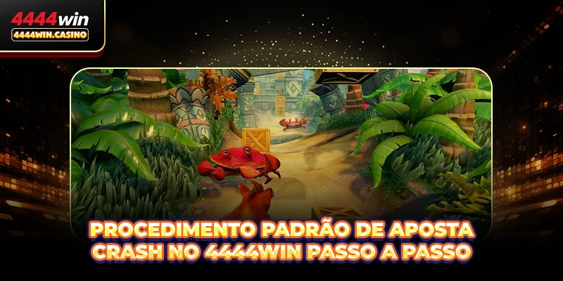 Procedimento padrão de aposta Crash no 4444WIN passo a passo
