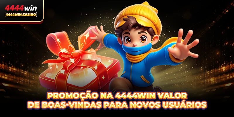Promoção na 4444WIN valor de boas-vindas para novos usuários