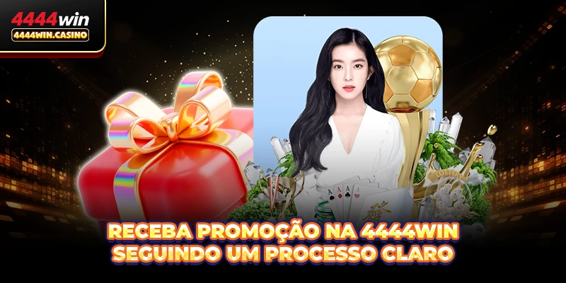 Receba Promoção na 4444WIN seguindo um processo claro