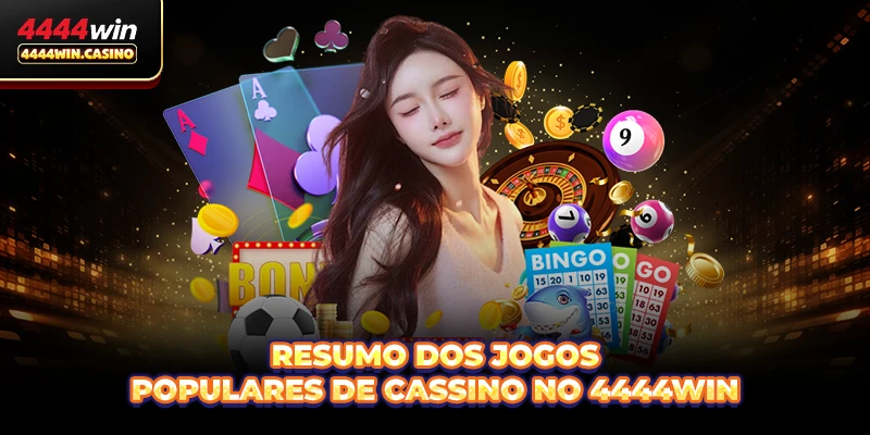 Cassino No 4444WIN - A Melhor Experiência Premium No Brasil 1 Resumo dos jogos populares de Cassino no 4444WIN
