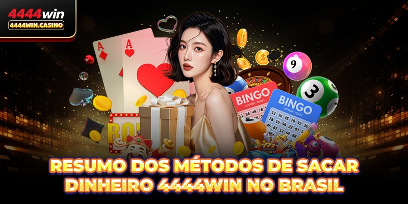 Resumo dos métodos de Sacar dinheiro 4444WIN no Brasil