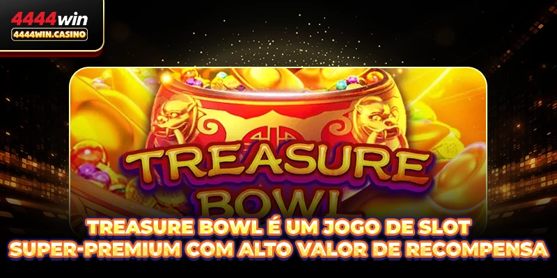 Treasure Bowl é um jogo de slot super-premium com alto valor de recompensa