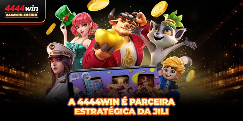 A 4444WIN é parceira estratégica da JILI