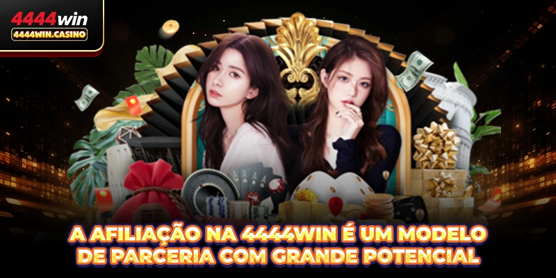 A Afiliação na 4444WIN é um modelo de parceria com grande potencial