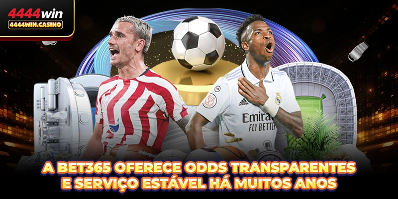 A Bet365 oferece odds transparentes e serviço estável há muitos anos