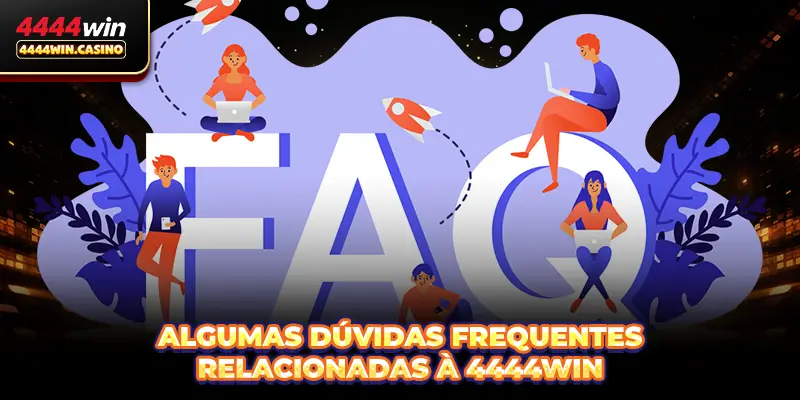 Algumas dúvidas frequentes relacionadas à 4444WIN