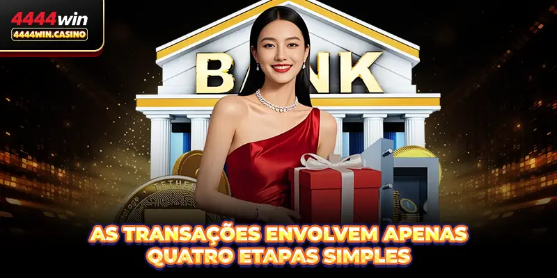 Saque 4444WIN - Guia Rápido E Seguro Para Membros 2 As transações envolvem apenas quatro etapas simples