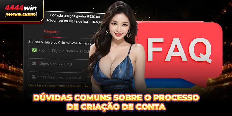 Registrar 4444WIN Rápido, Seguro E Com Grandes Bônus 3 Dúvidas comuns sobre o processo de criação de conta