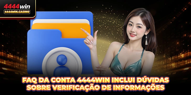 FAQ da Conta 4444WIN inclui dúvidas sobre verificação de informações