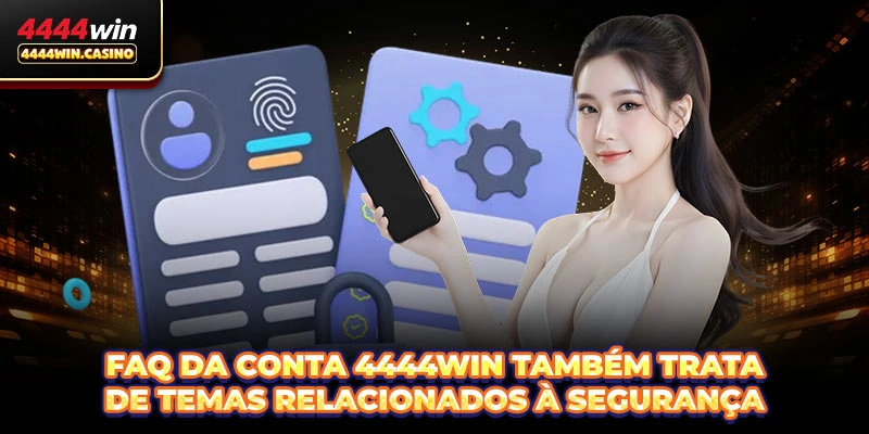 FAQ da Conta 4444WIN também trata de temas relacionados à segurança