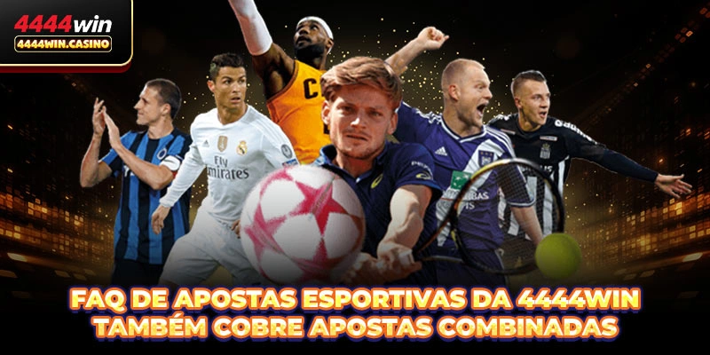 FAQ de Apostas Esportivas da 4444WIN também cobre apostas combinadas