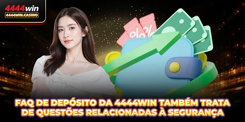 FAQ de Depósito da 4444WIN também trata de questões relacionadas à segurança