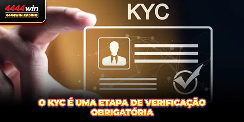 Registrar 4444WIN Rápido, Seguro E Com Grandes Bônus 2 O KYC é uma etapa de verificação obrigatória