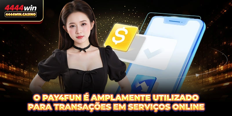 O Pay4Fun é amplamente utilizado para transações em serviços online