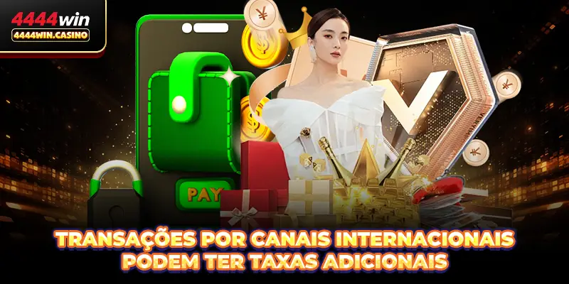 Depositar 4444WIN Rápido E Seguro No Brasil 2026 2 Transações por canais internacionais podem ter taxas adicionais